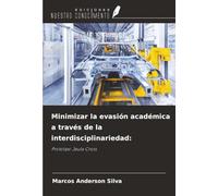 Minimizar la evasión académica a través de la interdisciplinariedad:: Prototipo Jaula Cross