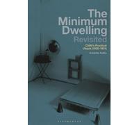 Minimum Dwelling Revisited, The: CIAM's Practical Utopia (1928-31)