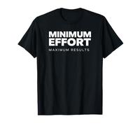 Minimum Effort Maximum Results Funny Sarcastic Quote T-Shirt