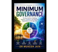 Minimum Governance: The New Science of Building Adaptive, Intelligent, and High-Trust Organizations in the Age of AI