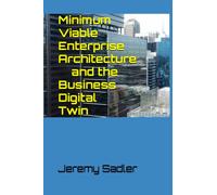 Minimum Viable Enterprise Architecture and the Business Digital Twin: MVEA & BDT