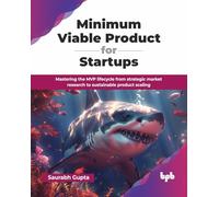 Minimum Viable Product for Startups: Mastering the MVP lifecycle from strategic market research to sustainable product scaling (English Edition)