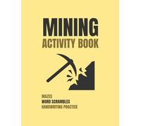 Mining Activity Book: Mazes, Word Scrambles, And Handwriting Practice About Mining
