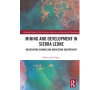 Mining and Development in Sierra Leone : Negotiating Change and Navigating Uncertainty