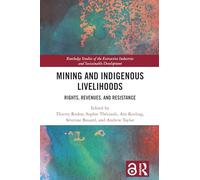 Mining and Indigenous Livelihoods: Rights, Revenues, and Resistance (Routledge Studies of the Extractive Industries and Sustainable Development)