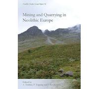 Mining and Quarrying in Neolithic Europe: A Social Perspective: 16 (Neolithic Studies Group Seminar Papers)