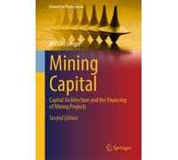 Mining Capital : Capital Architecture and the Financing of Mining Projects