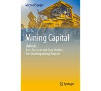 Mining Capital: Methods, Best-Practices and Case Studies for Financing Mining Projects