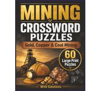 Mining Crossword Puzzles Gold Copper & Coal: 60 Large Print Puzzles with Solutions