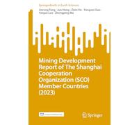 Mining Development Report of The Shanghai Cooperation Organization (SCO) Member Countries (2023) (SpringerBriefs in Earth Sciences)