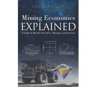 Mining Economics Explained: A Guide for Boards, Executives, Managers and Investors