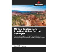 Mining Exploration: Practical Guide for the Geologist: From Prospecting to Drilling,A Practical Guide for Beginning Geologists adapted to the Congolese context