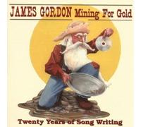 Mining for Gold: Twenty Years of Songwriting by James Gordon