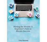 Mining for Wealth: A Beginner's Path to Bitcoin Success
