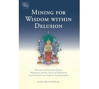 Mining for Wisdom within Delusion: Maitreya's "Distinction between Phenomena and the Nature of Phenomena" and Its Indian and Tibetan Commentaries: 10 (Tsadra)