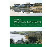 Mining in a Medieval Landscape: The Royal Silver Mines of the Tamar Valley