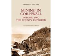 Mining in Cornwall Vol 2: volume two: the county explored (Images of England)
