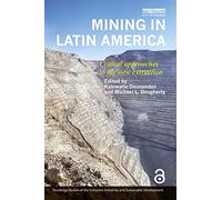 Mining in Latin America: Critical Approaches to the New Extraction (Routledge Studies of the Extractive Industries and Sustainable Development)