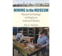 Mining in the Museum: Mineral Technology on Display in American History (Public History in Historical Perspective)