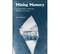 Mining Memory : A Granddaughter's Reckoning with Holocaust History