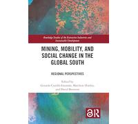 Mining, Mobility, and Social Change in the Global South: Regional Perspectives (Routledge Studies of the Extractive Industries and Sustainable Development)