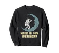 Mining My Own Business Funny Crypto Quote Investors Miners Sweatshirt