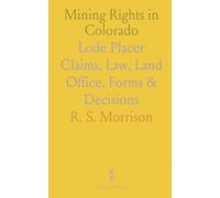 Mining Rights in Colorado: Lode Placer Claims, Law, Land Office, Forms & Decisions