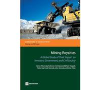 Mining Royalties: A Global Study of Impact on Investors, Government, and Civil Society (Directions in Development): A Global Study of Their Impact on Investors, Government, and Civil Society