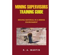 Mining Supervisors Training Guide: Moving Material In A Mining Environment