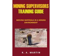 Mining Supervisors Training Guide: Moving Material In A Mining Environment
