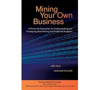 Mining Your Own Business: A Primer for Executives on Understanding and Employing Data Mining and Predictive Analytics