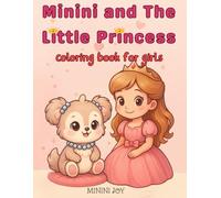Minini and the Little Princess coloring book for girls: A Sweet Princess Story Told in 36 Fun Scenes - Read & Color on Every Page (Minini Stories Series)
