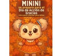 Minini se prepara para el Día de Acción de Gracias - Libro para Colorear para Niños: Una historia otoñal acogedora con 36 adorables escenas para colorear