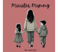 Minister Mummy: A story to inspire all children to join in the adventure of a life motivated by love.