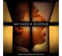 Minister Raymond Dunlap - We Need a Blessing