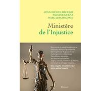 Ministère de l'injustice: Une enquête dans les coulisses, des ors de la place Vendôme aux tribunaux à bout de souffle