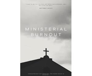 Ministerial Burnout: “EXHAUSTED BUT NOT DEFEATED: THE HIDDEN CRISIS IN MINISTRY.”