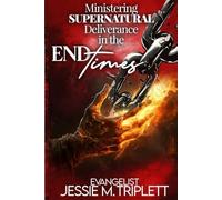 MINISTERING SUPERNATURAL DELIVERANCE in the END TIMES