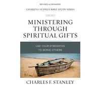 Ministering Through Spiritual Gifts: Use Your Strengths to Serve Others (Charles F. Stanley Bible Study Series)