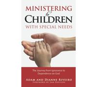 Ministering to Children with Special Needs: The Journey from Ignorance to Dependence on God