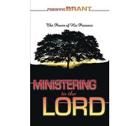 Ministering To The Lord: The Power Of His Presence