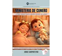 MINISTERIO DE CUNERO: ¿CÓMO MINISTRAR A LOS BEBÉS DESDE LA CUNA? (Herramientas Para La Iglesia)