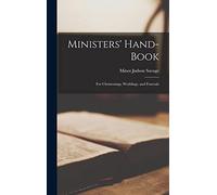 Ministers' Hand-book: For Christenings, Weddings, and Funerals
