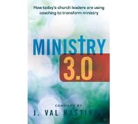 Ministry 3.0: How Today's Church Leaders Are Using Coaching to Transform Ministry: Volume 1