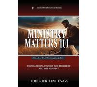 Ministry Matters 101: Foundational Studies for Ministers and the Ministry: 3 (Abundant Truth Ministry Study)