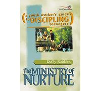 MINISTRY OF NURTURE: (A Youth Worker's Guide to Discipling Teenagers)