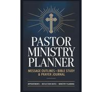 Ministry Planner for Pastor - Message Outline Templates, Scripture Reflection Pages and Prayer Record Journal: Christian Gift for Clergy Ordination, Appreciation, Newly Ordained