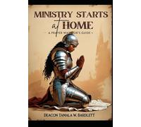 Ministry Starts At Home: A Prayer Warriors Guide