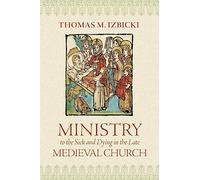 Ministry to the Sick and Dying in the Late Medieval Church