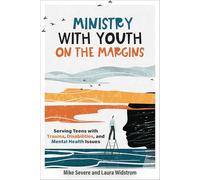 Ministry with Youth on the Margins: Serving Teens with Trauma, Disabilities, and Mental Health Issues
